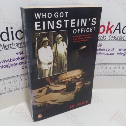 Picture of Who Got Einstein's Office? Eccentricity and Genius at the Institute for Advanced Study