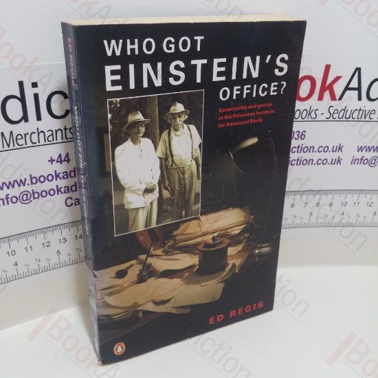 Picture of Who Got Einstein's Office? Eccentricity and Genius at the Institute for Advanced Study
