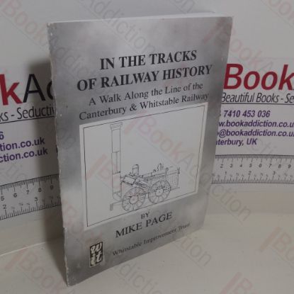 Picture of In the Tracks of Railway History: A Walk Along the Line of the Canterbury and Whitstable Railway