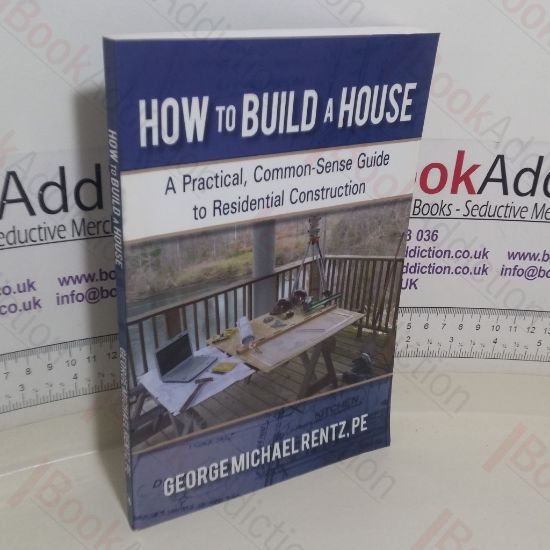 Picture of How to Build a House: A Practical, Common-Sense Guide to Residential Construction
