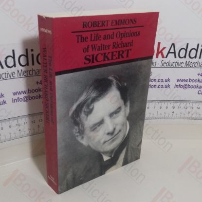 Picture of The Life and Opinions of Walter Richard Sickert