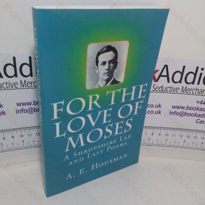 Picture of For the Love of Moses: A Shropshire Lad and Last Poems
