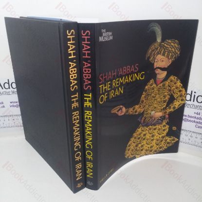 Picture of Shah Abbas: The Remaking of Iran (Exhibition Catalogue, The British Museum, London, UK, 17 Feb - 14 Jun 2009)
