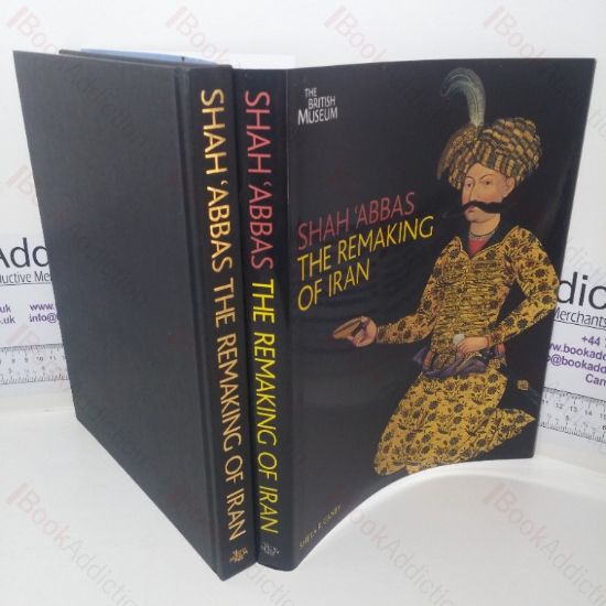 Picture of Shah Abbas: The Remaking of Iran (Exhibition Catalogue, The British Museum, London, UK, 17 Feb - 14 Jun 2009)