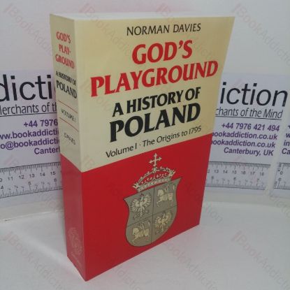 Picture of God's Playground: A History of Poland, Volume I - The Origins to 1795