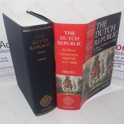 Picture of The Dutch Republic: Its Rise, Greatness, and Fall, 1477-1806 (Oxford History of Early Modern Europe series)