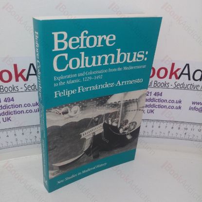 Picture of Before Columbus: Exploration and Colonisation from the Mediterranean to the Atlantic, 1229-1492 (New Studies in Medieval History series)