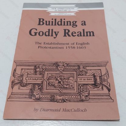 Picture of Building a Godly Realm : The Establishment of English Protestantism 1558-1603 (New Appreciations in History, No 27)