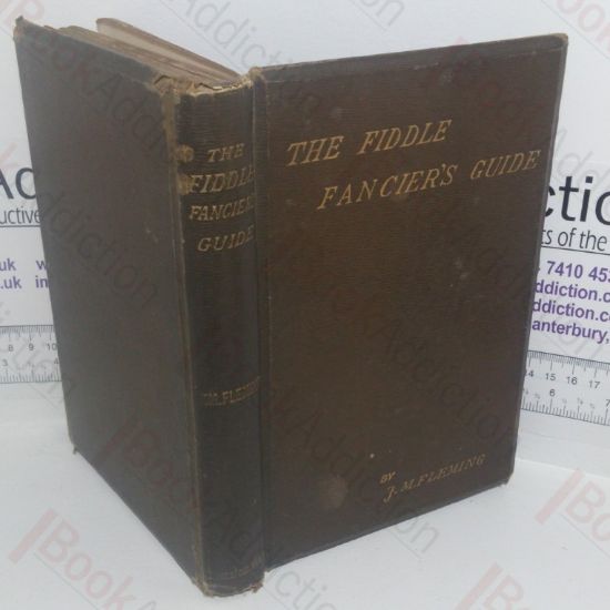 Picture of The Fiddle Fancier's Guide: A Manual of Information Regarding Violins, Violas, Basses and Bows of Classical and Modern Times