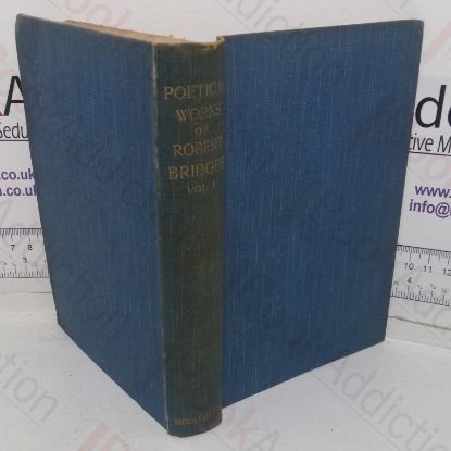Picture of Poetical Works of Robert Bridges (Volume I): Promethues the Firegiver: A Mask in the Green Manner; Eros and Psyche; The Growth of Love