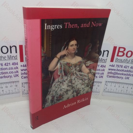 Picture of Ingres Then, and Now (Re Visions: Critical Studies in the History and Theory of Art series)