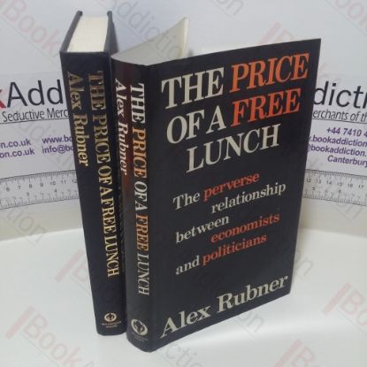 Picture of The Price of a Free Lunch: The Perverse Relationship Between Economists and Politicians (Signed)