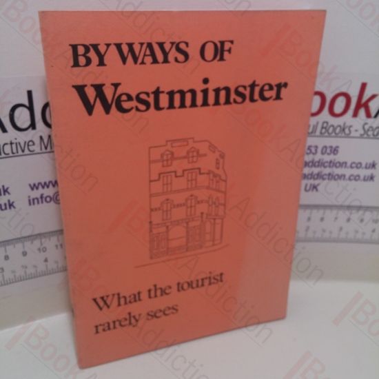 Picture of Byways of Westminster : What the Tourist Rarely Sees