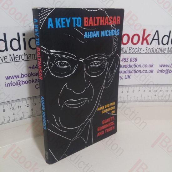 Picture of A Key to Balthasar: Hans Urs von Balthasar on Beauty, Goodness, and Truth