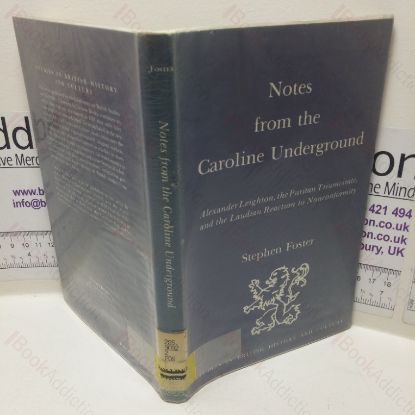 Picture of Notes from the Caroline Underground: Alexander Leighton, the Puritan Triumvirate, and the Laudian Reaction to Nonconformity (Studies in British History and Culture series)