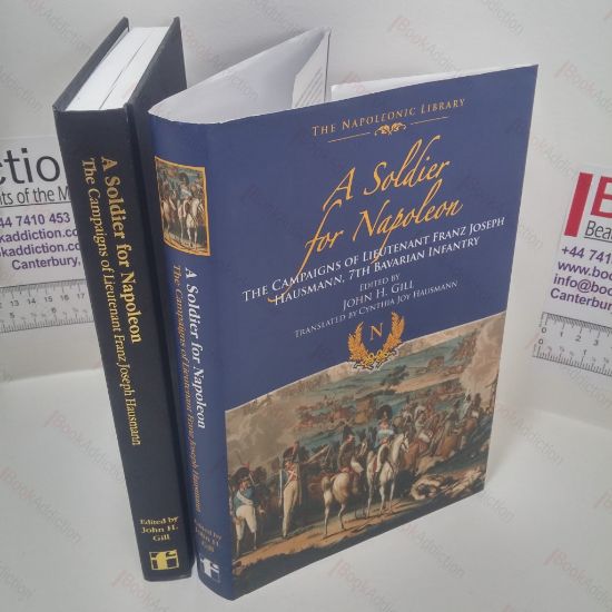 Picture of A Soldier for Napoleon : The Campaigns of Lieutenant Franz Joseph Hausmann - 7th Bavarian Infantry (Frontline Napoleonic Library Series)