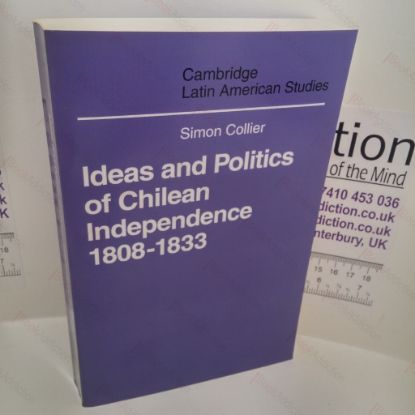 Picture of Ideas and Politics of Chilean Independence, 1808-1833 (Cambridge Latin American Studies Series)