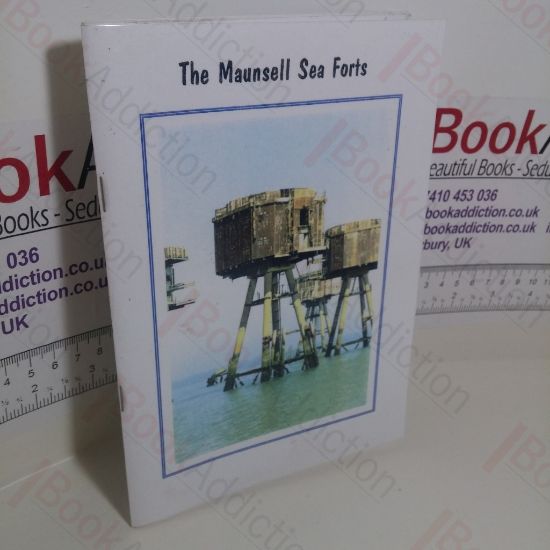Picture of The Maunsell Sea Forts : A Condensed History of the Naval Sea Forts and the Army Sea Forts of the Thames Estuary from 1940 to 1997