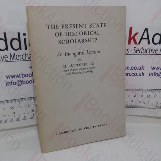 Picture of The Present State of Historical Scholarship: An Inaugural Lecture