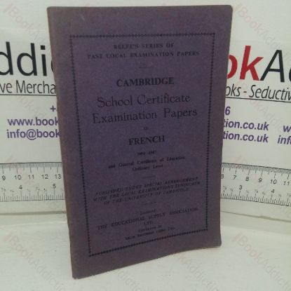 Picture of Cambridge School Certificate Examination Papers in French, 1950-1957 (Relfe's Series of Past Local Examination Papers)