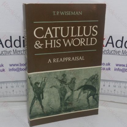 Picture of Catullus & His World: A Reappraisal