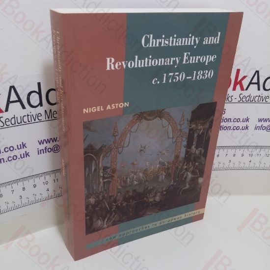 Picture of Christianity and Revolutionary Europe, 1750-1830 (New Approaches to European History Series)