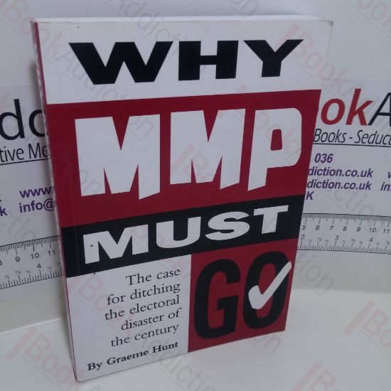 Picture of Why MMP Must Go: The Case for Ditching the Electoral Disaster of the Century