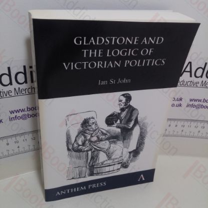 Picture of Gladstone and the Logic of Victorian Politics