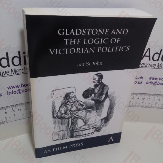 Picture of Gladstone and the Logic of Victorian Politics
