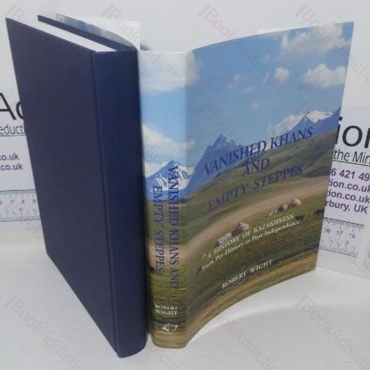 Picture of Vanished Khans and Empty Steppes: A History of Kazakhstan from Pre-history to Post-independence