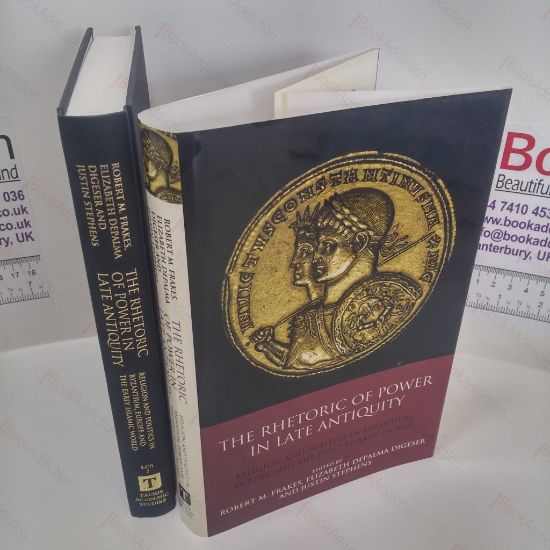 Picture of The Rhetoric of Power in Late Antiquity : Religion and Politics in Byzantium, Europe and the Early Islamic World