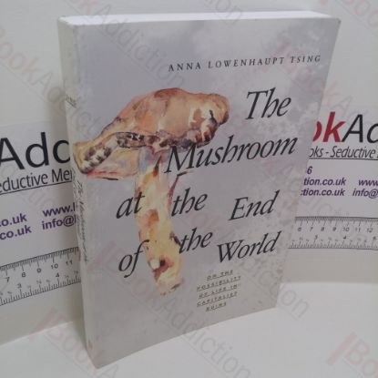 Picture of The Mushroom at the End of the World : On the Possibility of Life in Capitalist Ruins