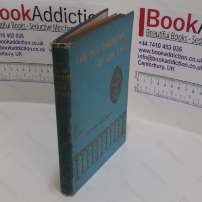 Picture of The Old Churches of Our Land : The Why, How, and When of Them, For Those in Search of a Hobby