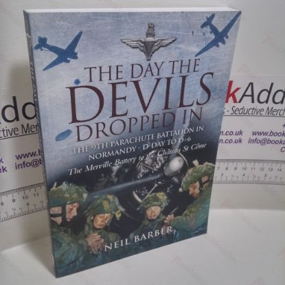 Picture of The Day the Devils Dropped In : The 9th Parachute Battalion in Normandy D-Day to D + 6  - Merville Battery to the Chateau St Come (Signed)