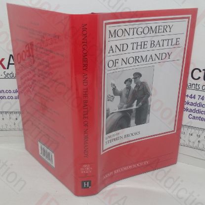 Picture of Montgomery and the Battle of Normandy: Selections from the Diaries, Correspondence and other Papers of Field Marshal The Viscount Montgomery of Alamein, January to August 1944 (Publications of the Army Records Society, No. 27)