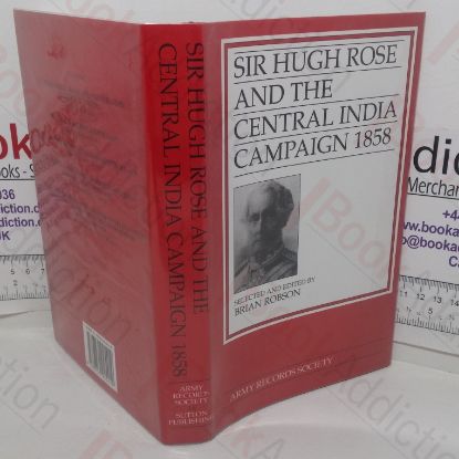 Picture of Sir Hugh Rose and the Central India Campaign 1858 (Publications of the Army Records Society, No. 16)