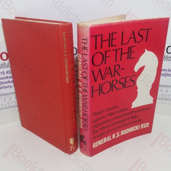 Picture of The Last of the War Horses : Polish Cavalry Against Hitler's Tanks Organising Underground Resistance , the Allied campaign in Italy , an Epic Account of Heroism