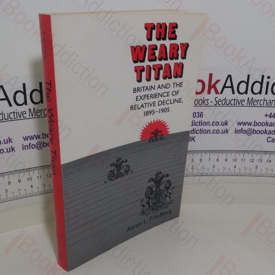 Picture of The Weary Titan: Britain and the Experience of Relative Decline, 1895-1905