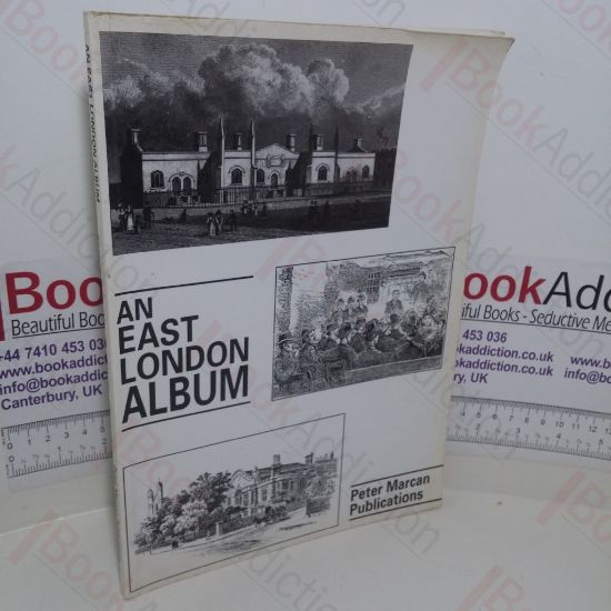 Picture of An East London Album: A Collection of Nineteenth and Twentieth Century Picture Material from Diverse Sources Relating to the London Boroughs of Tower Hamlets, Hackney and Newham (East End Reprint series, No. 5)