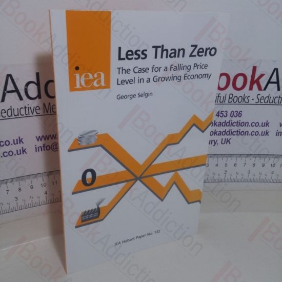 Picture of Less Than Zero: The Case for a Falling Price Level in a Growing Economy (Hobart Paper, No. 132)