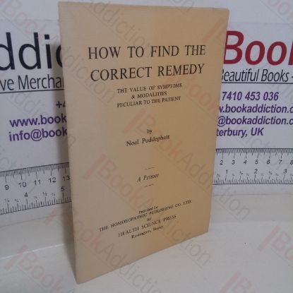 Picture of How to Find the Correct Remedy: The Value of Symptoms and Modalities Peculiar to the Patient