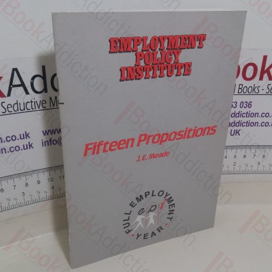 Picture of Fifteen Propositions Concerning the Building of an Equitable, Full-Employment Non-Inflationary, Free-Enterprise Economy (Employment Policy Institute)