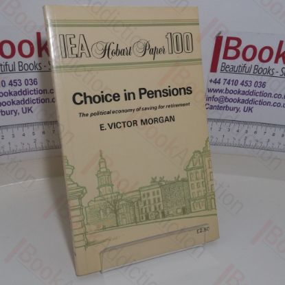 Picture of Choice in Pensions: The Political Economy of Saving for Retirement (IEA Hobart Paper, No. 100)
