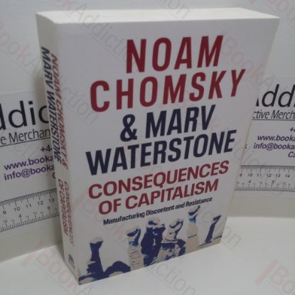 Picture of Consequences of Capitalism : Manufacturing Discontent and Resistance