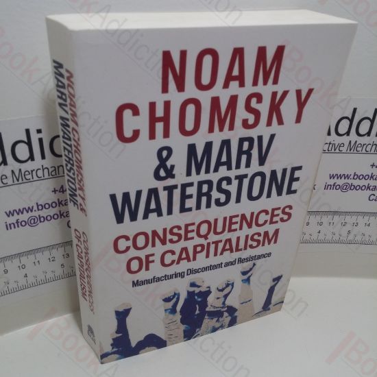 Picture of Consequences of Capitalism : Manufacturing Discontent and Resistance