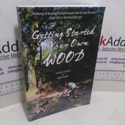 Picture of Getting Started in Your Own Wood : Looking After and Caring for a Small Wood