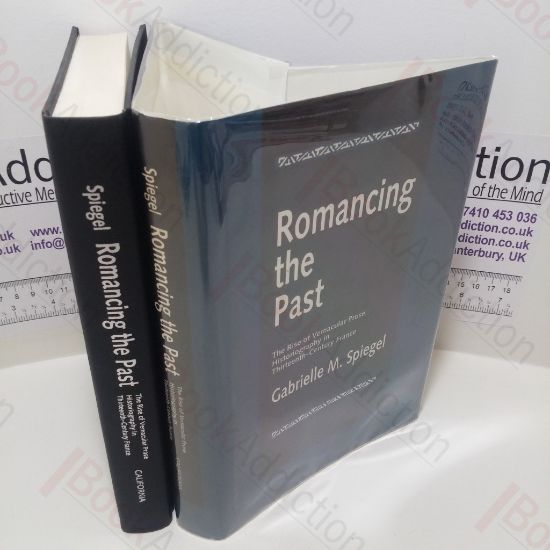 Picture of Romancing the Past : The Rise of Vernacular Prose Historiography in Thirteenth-Century France (The New Historicism, Studies in Cultural Poetics Series)