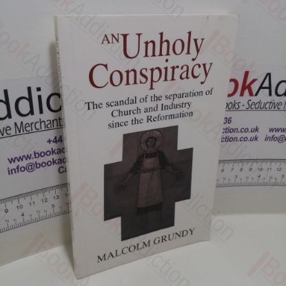 Picture of An Unholy Conspiracy : Scandal of the Separation of Church and Industry since the Reformation