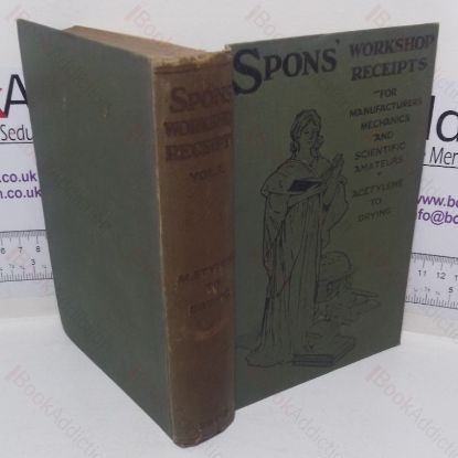 Picture of Spon's Workshop Receipts for Manufacturers, Mechanics and Scientific Amateurs, Volume I - Acetylene Lighting - Drying