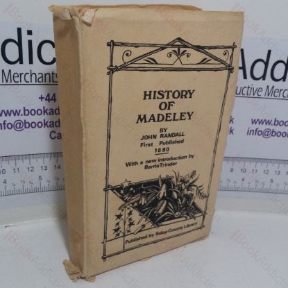 Picture of History of Madeley, Including Ironbridge, Coalbrookedale and Coalport, from the Earliest Times to the Present, with Notices of Remarkable Events, Inventions and Phenomena, Manufactures, &c.